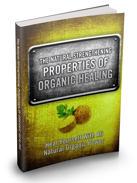 The Natural Strengthening Properties of Organic Healing The Natural Strengthening Properties of Organic Healing