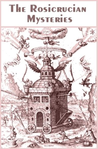 The Rosicrucian Mysteries: Their Secret Teachings The Rosicrucian Mysteries: Their Secret Teachings
